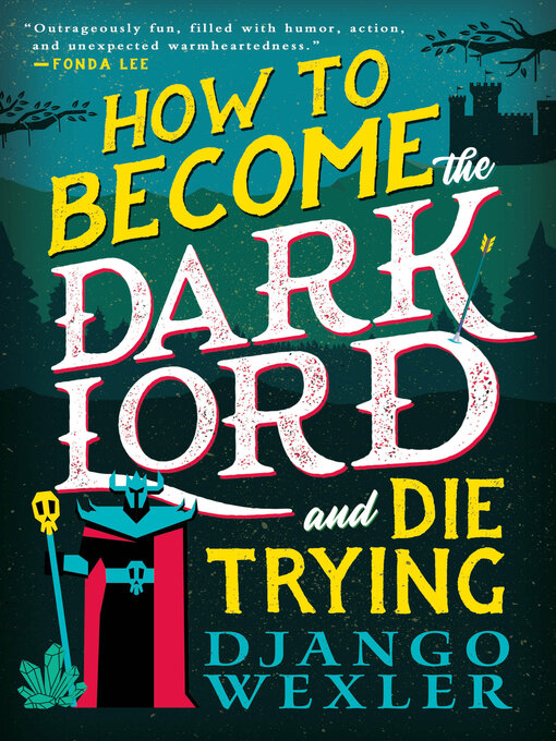 Title details for How to Become the Dark Lord and Die Trying by Django Wexler - Available